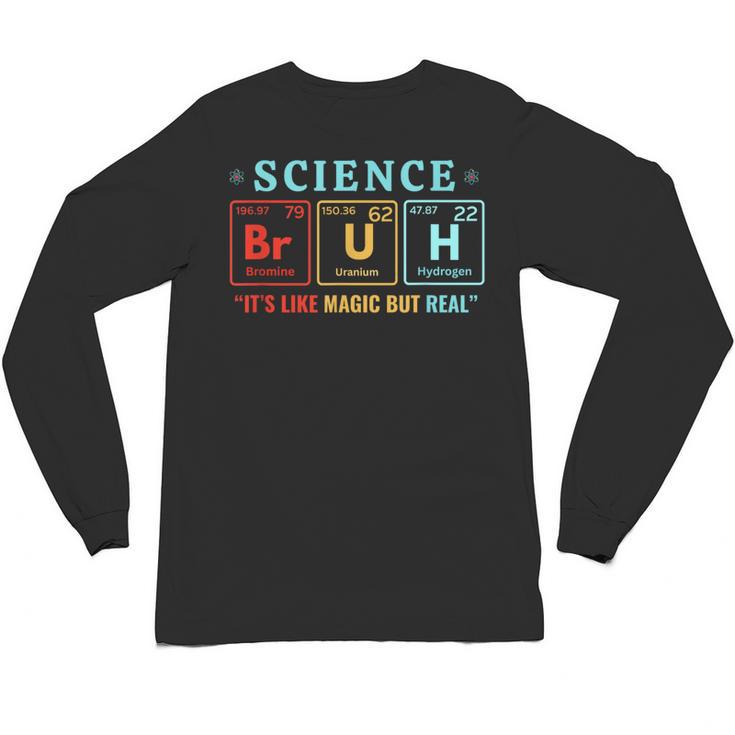 Bruh Science Like Magic But Real Teachers Students Scientist Unisex Long Sleeve T-Shirt