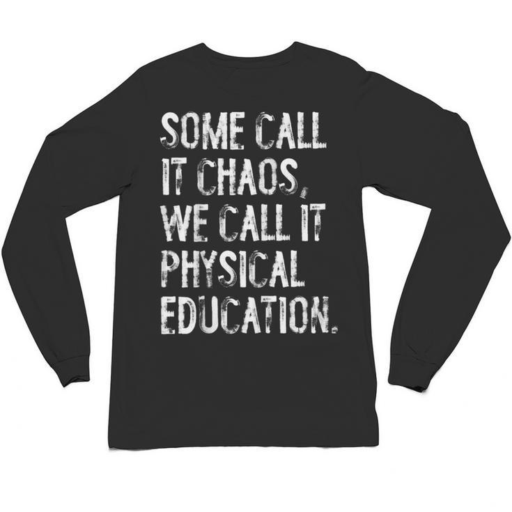 Some Call It Chaos We Call It Physical Education Teacher Unisex Long Sleeve T-Shirt