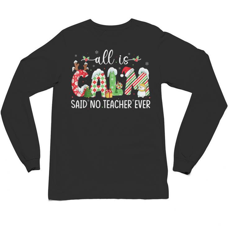 All Is Calm Said No Teacher Ever Teacher Christmas Unisex Long Sleeve T-Shirt