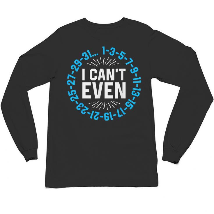 I Can't Even Math Science Teacher Mathematics Numbers Pun Unisex Long Sleeve T-Shirt