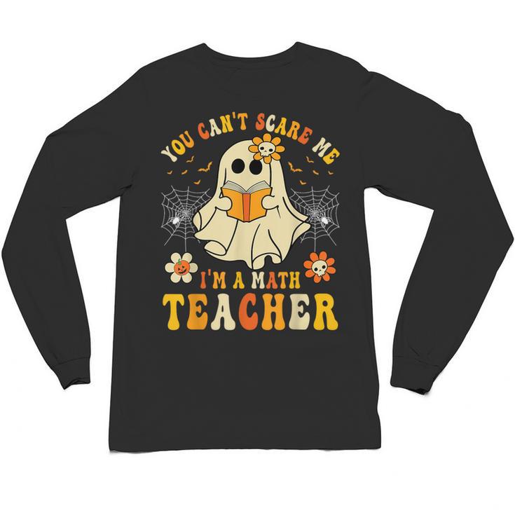 You Can't Scare Me I'm A Math Teacher Halloween Ghost Unisex Long Sleeve T-Shirt