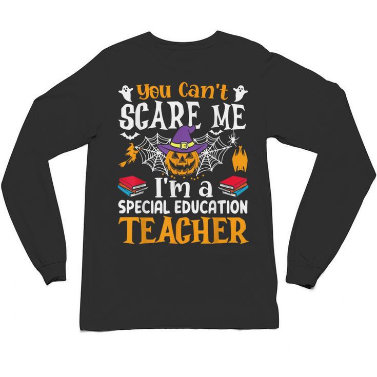 You Can't Scare Me I'm A Special Education Teacher Halloween Unisex Long Sleeve T-Shirt