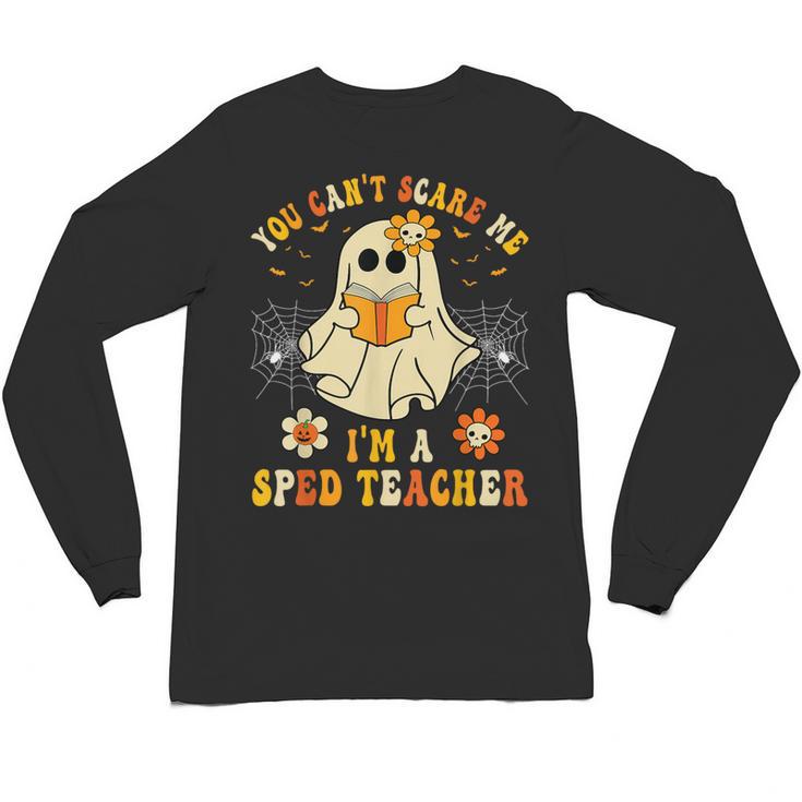 You Can't Scare Me I'm A SPED Teacher Halloween Ghost Unisex Long Sleeve T-Shirt
