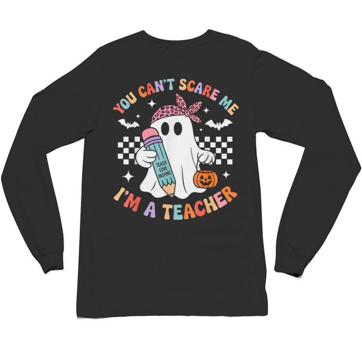 You Can't Scare Me I'm A Teacher Ghost Happy Halloween Unisex Long Sleeve T-Shirt, trending gift You Can't Scare Me I'm A Teacher Ghost Happy Halloween Unisex Long Sleeve T-Shirt, trending gift