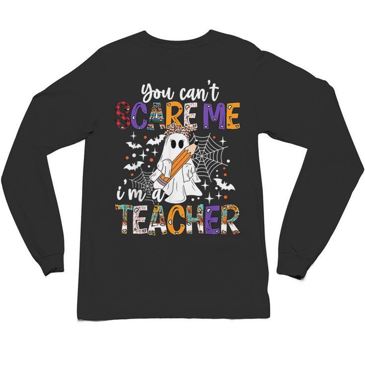 You Can't Scare Me I'm A Teacher Halloween Costume Unisex Long Sleeve T-Shirt