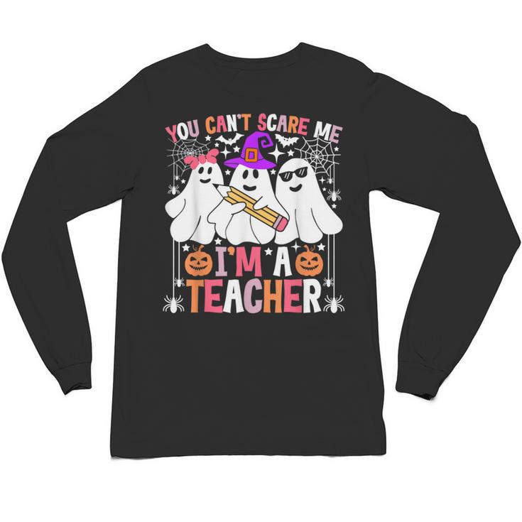 You Can't Scare Me I'm A Teacher Halloween Unisex Long Sleeve T-Shirt