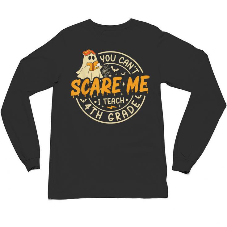 You Can't Scare Me I Teach 4th Grade Teacher Halloween Ghost Unisex Long Sleeve T-Shirt