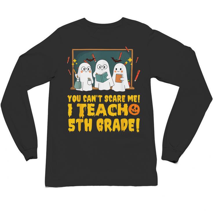 You Can't Scare Me I Teach 5th Grade Teacher Halloween Unisex Long Sleeve T-Shirt