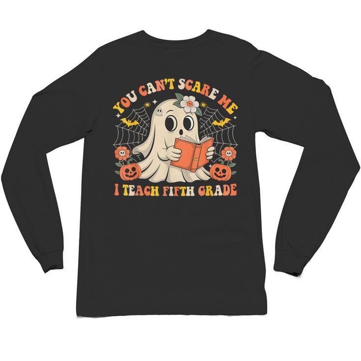 You Can't Scare Me I Teach Fifth Grade Halloween Teacher Unisex Long Sleeve T-Shirt