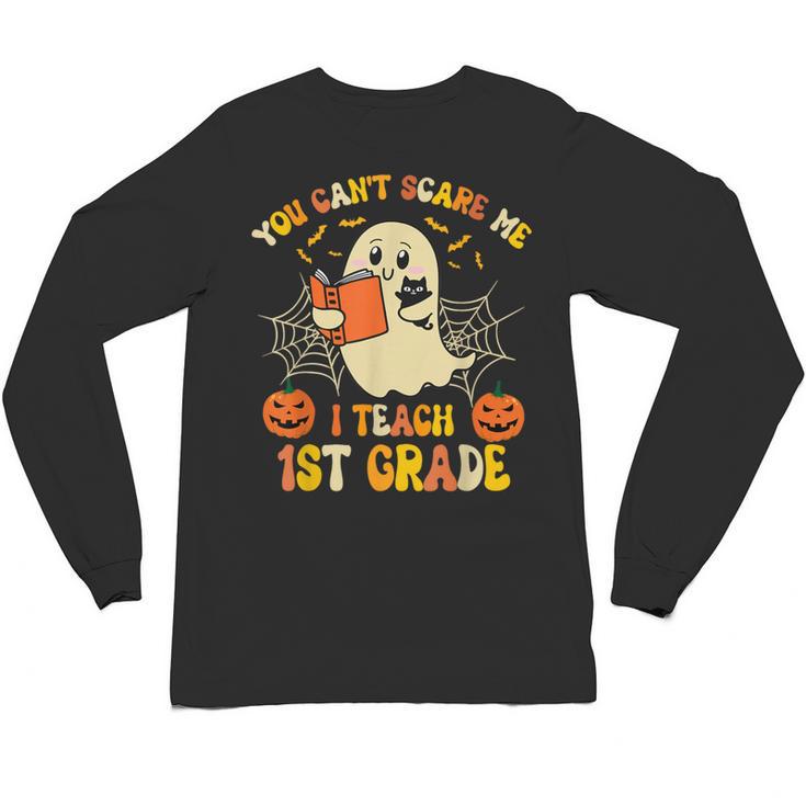 You Can't Scare Me I Teach First Grade Halloween Teacher Unisex Long Sleeve T-Shirt