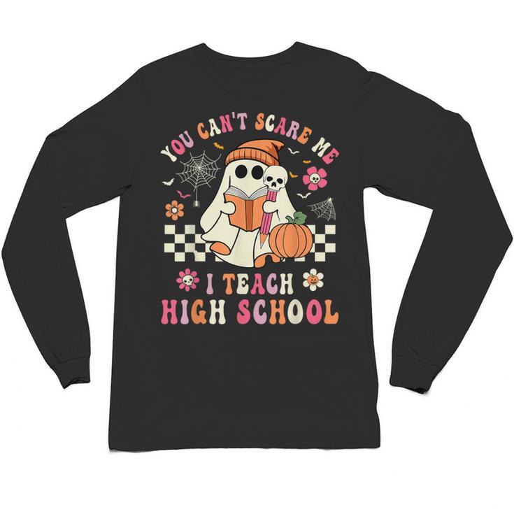 You Can't Scare Me I Teach High School Teacher Halloween Unisex Long Sleeve T-Shirt