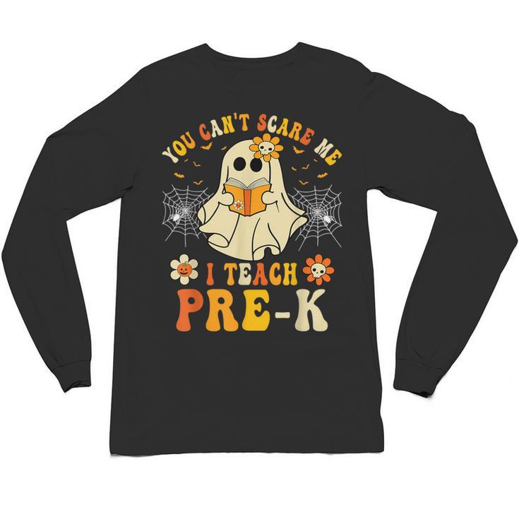 You Can't Scare Me I Teach Pre-K Halloween Teacher Ghost Unisex Long Sleeve T-Shirt