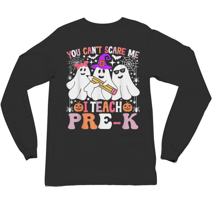 You Can't Scare Me I Teach Pre-k Halloween Teacher Unisex Long Sleeve T-Shirt
