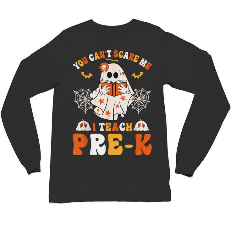 You Cant Scare Me I Teach Pre-K Teacher Halloween Unisex Long Sleeve T-Shirt