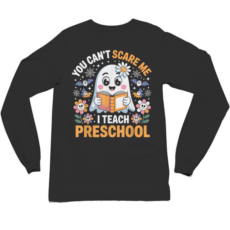 You Can't Scare Me I Teach Preschool Teacher Halloween Unisex Long Sleeve T-Shirt