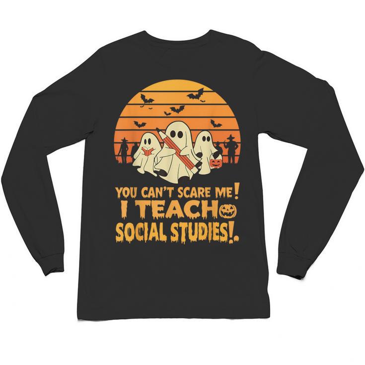 You Can't Scare Me I Teach Social Studies Teacher Halloween Unisex Long Sleeve T-Shirt