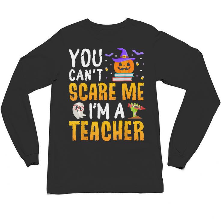 You Cant Scare Me Im A Teacher Halloween Trick Or Teach 2024 Unisex Long Sleeve T-Shirt