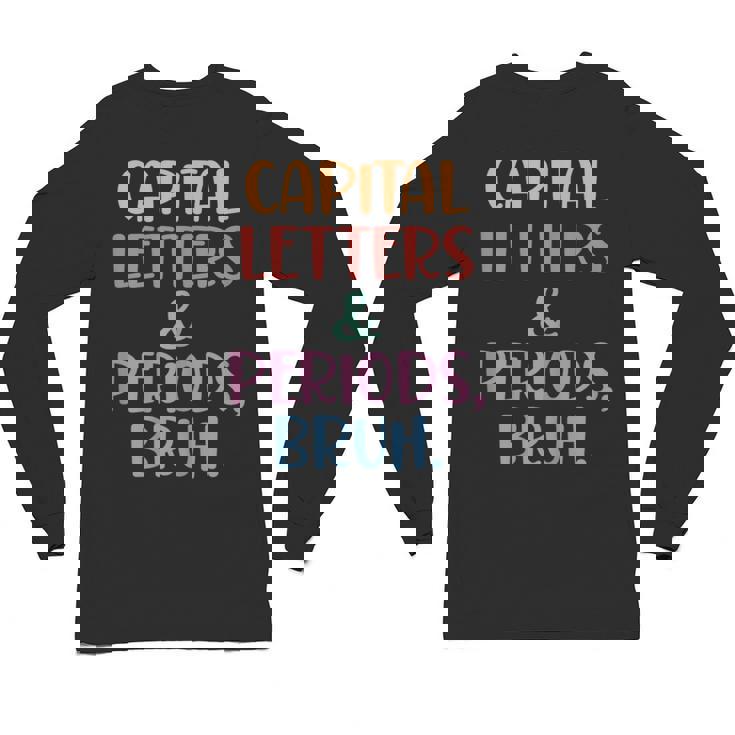 Capital Letters And Periods Bruh Bruh Teacher Women Unisex Long Sleeve T-Shirt, trending gift