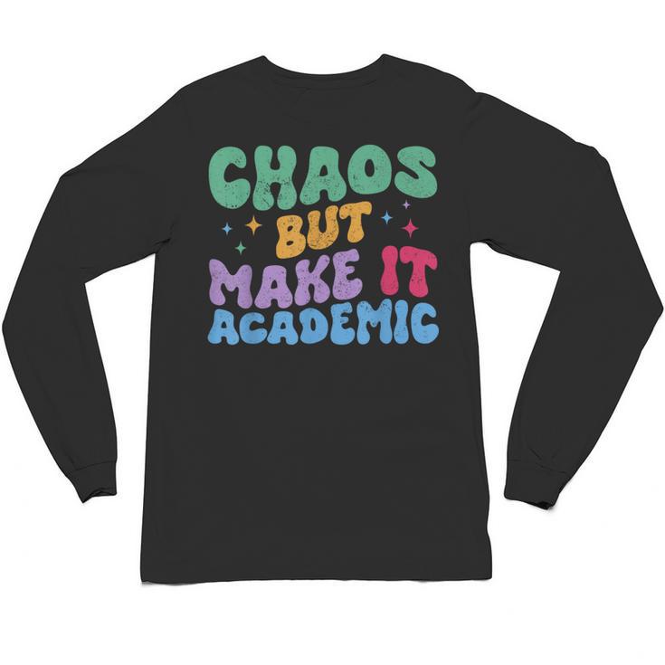 Chaos But Make It Academic Teacher Back To School Unisex Long Sleeve T-Shirt