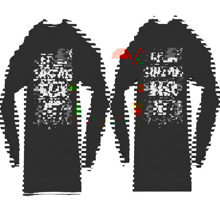 Is It Christmas Break Yet Xmas Holiday Teacher Women Unisex Long Sleeve T-Shirt