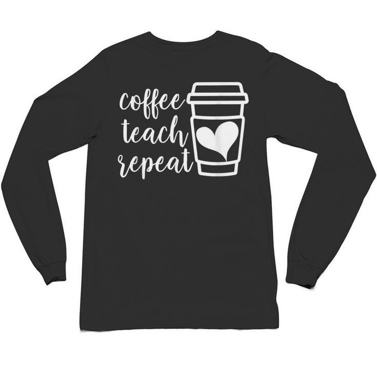 Coffee Teach Repeat Women's Misses Plus Size Teacher Unisex Long Sleeve T-Shirt