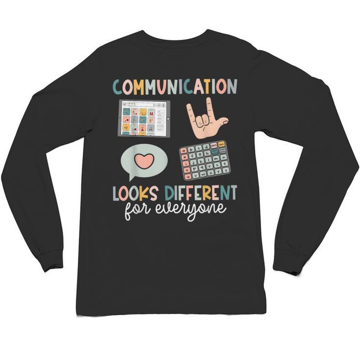 Communication Looks Different For Everyone SPED Teacher ASD Unisex Long Sleeve T-Shirt