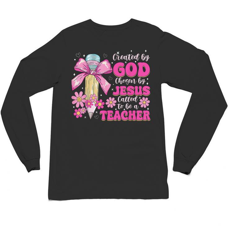 Created By God Called To Teacher Jesus Christian Teacher Unisex Long Sleeve T-Shirt