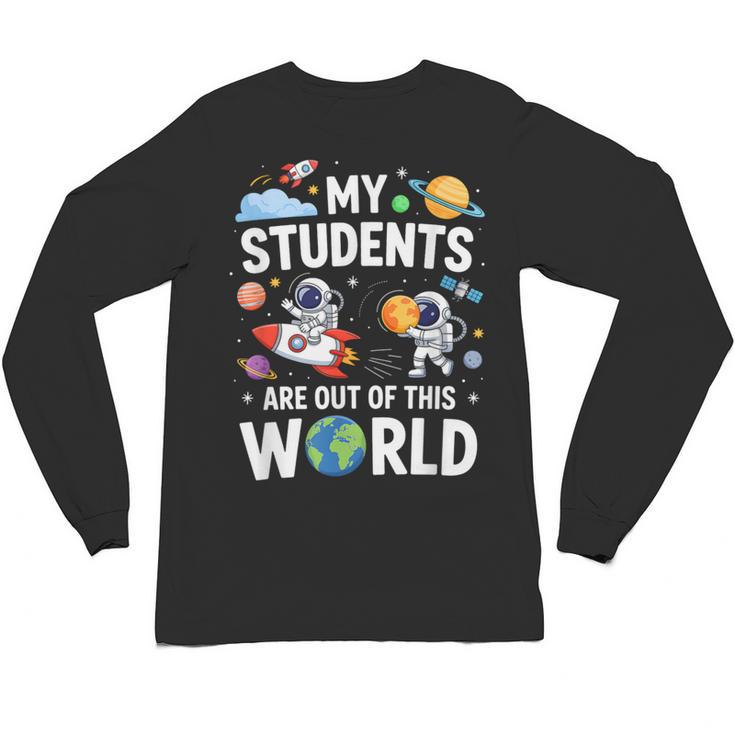 Cute School Teacher My Students Are Out Of This World Space Unisex Long Sleeve T-Shirt
