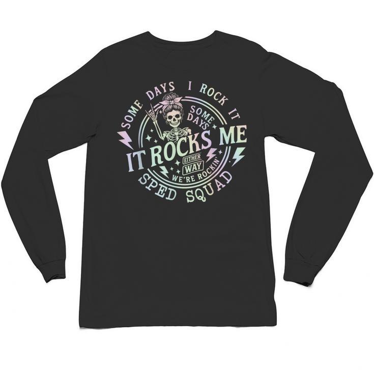Some Days I Rock It Some Days It Rocks Me Teacher Sped Squad Unisex Long Sleeve T-Shirt