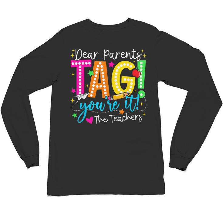 Dear Parents Tag You'Re It Love Teachers Last Day Of School Unisex Long Sleeve T-Shirt