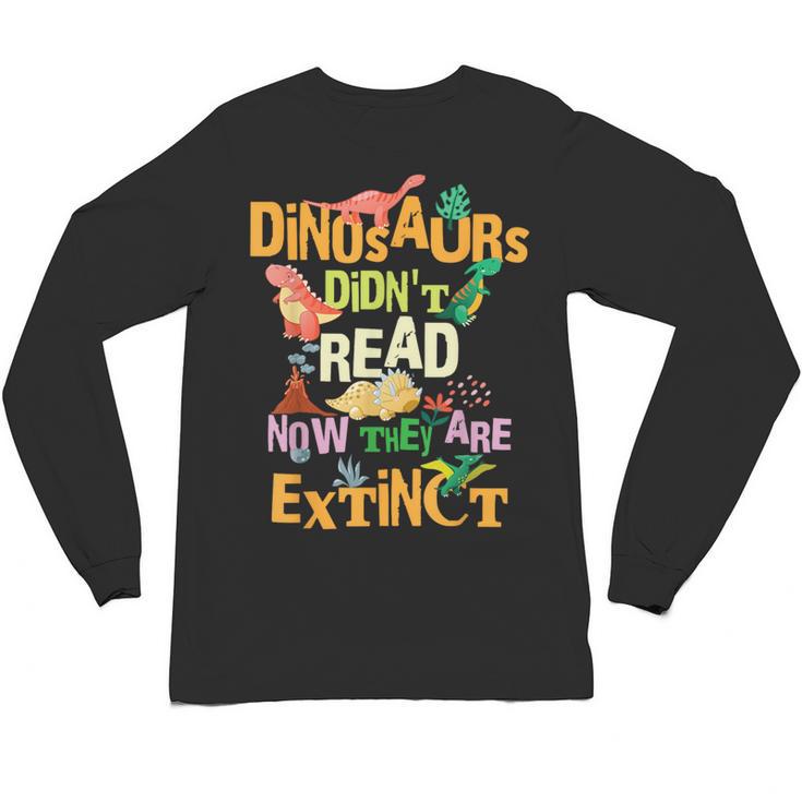 Dinosaurs Didn't Read Now They Are Extinct Reading Teacher Unisex Long Sleeve T-Shirt
