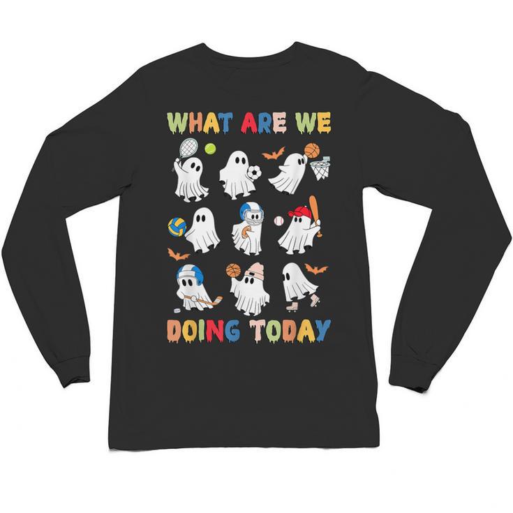 What Are We Doing Today Ghost PE Teacher Team Halloween Unisex Long Sleeve T-Shirt