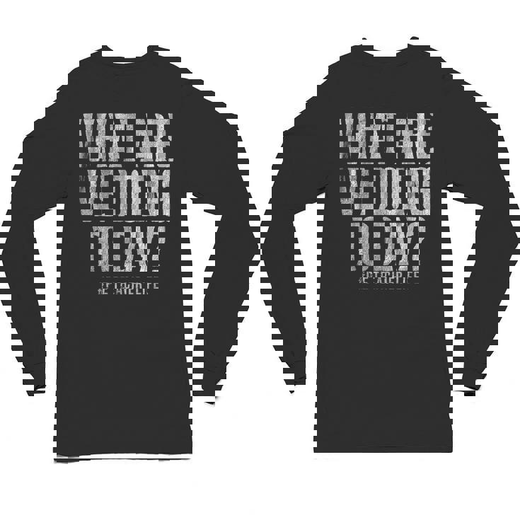 What Are We Doing Today PE Teacher Life Funny Men Women Kids Unisex Long Sleeve T-Shirt