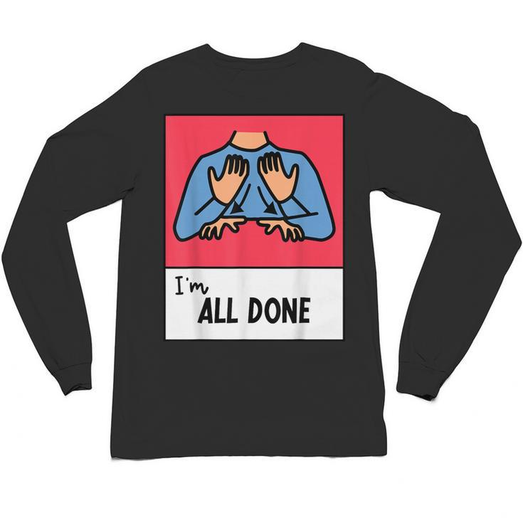 All Done Sped Teacher ASL Teacher Neurodiversity Hand Sign Unisex Long Sleeve T-Shirt