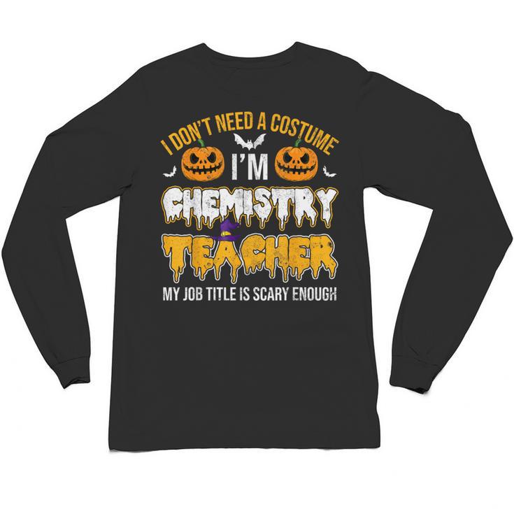I Don't Need A Costume I'm Chemistry Teacher Cool Halloween Unisex Long Sleeve T-Shirt