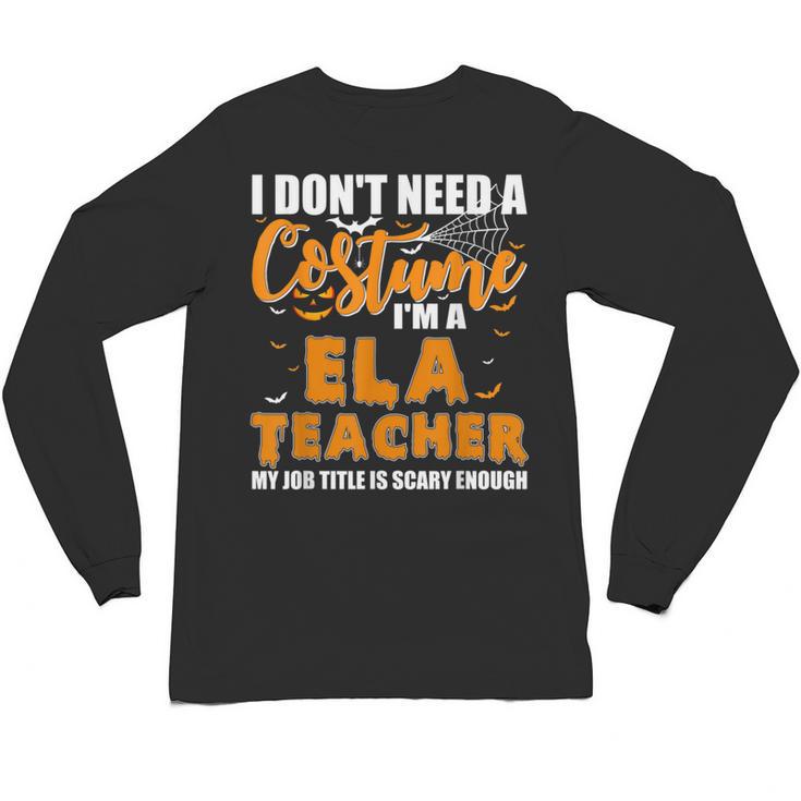 I Don't Need A Costume I'm A ELA Teacher Halloween Unisex Long Sleeve T-Shirt