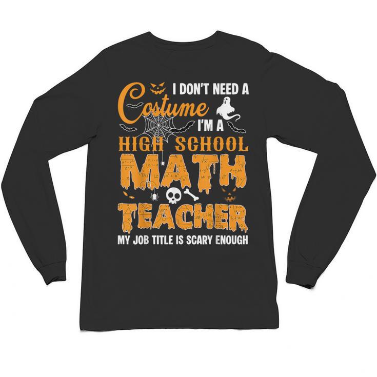 Don't Need Costume I'm A High School Math Teacher Halloween Unisex Long Sleeve T-Shirt