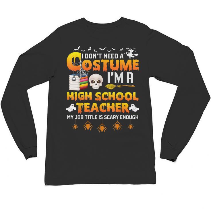 I Don't Need A Costume I'm A High School Teacher Halloween Unisex Long Sleeve T-Shirt