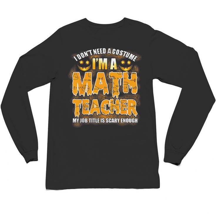 I Don't Need A Costume I'm A Math Teacher Halloween Unisex Long Sleeve T-Shirt