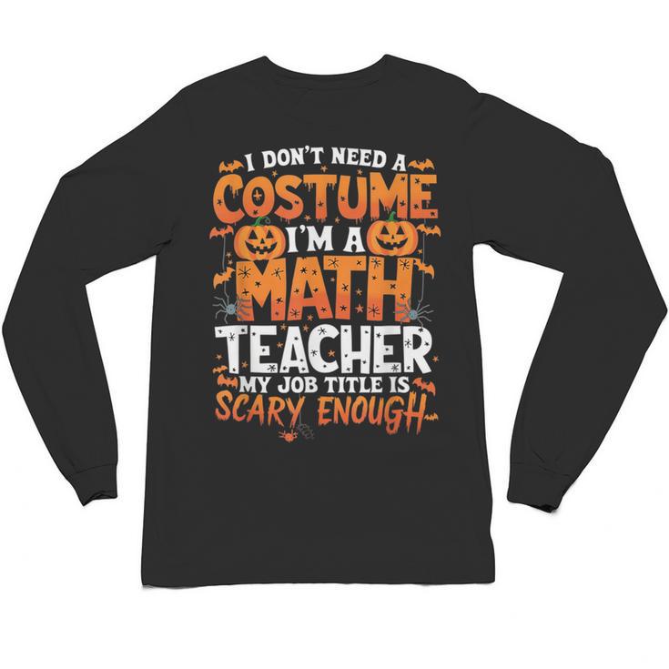 I Don't Need a Costume I'm a Math Teacher Retro Halloween Unisex Long Sleeve T-Shirt