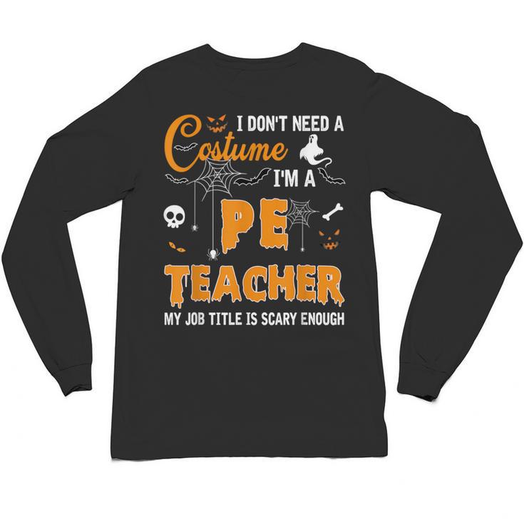I Don't Need A Costume I'm A Pe Teacher Halloween Men Women Unisex Long Sleeve T-Shirt