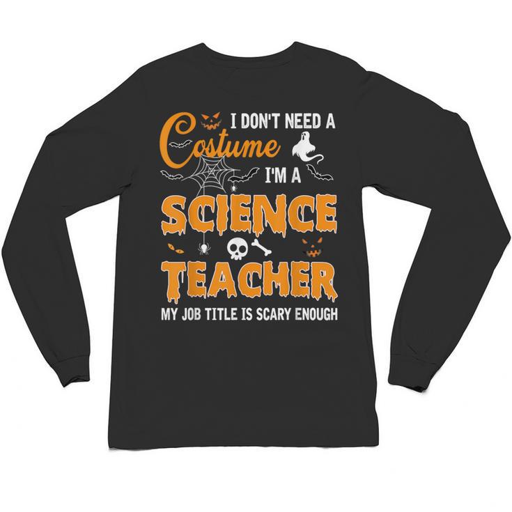 I Don't Need A Costume I'm A Science Teacher Halloween For Men Women Unisex Long Sleeve T-Shirt
