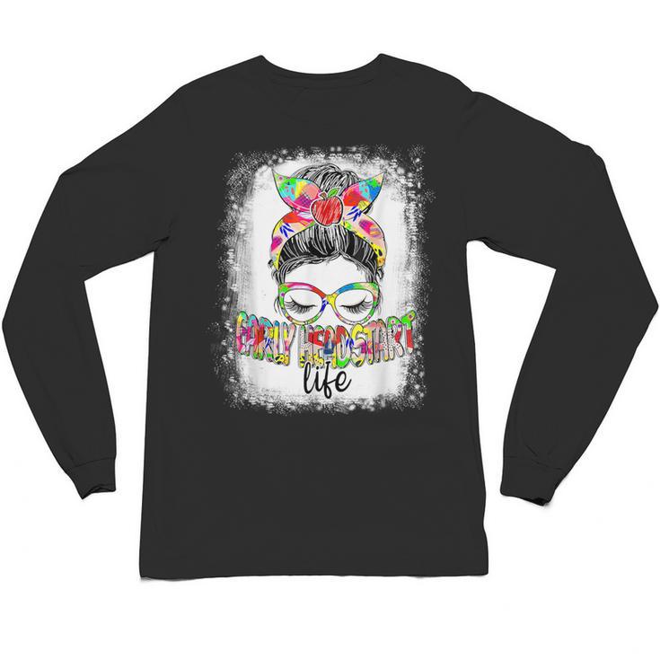 Early Head Start Life Messy Bun Back To School Teacher Women Unisex Long Sleeve T-Shirt
