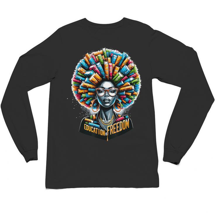 Education Is Freedom History Month Teacher Books Afro Unisex Long Sleeve T-Shirt