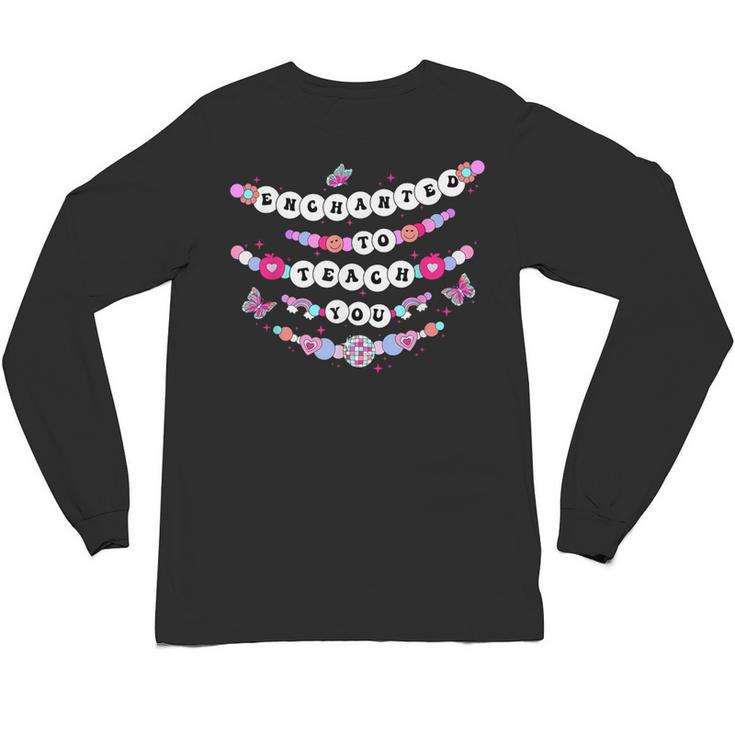 Enchanted To Teach You Bracelet Teacher Back To School Unisex Long Sleeve T-Shirt