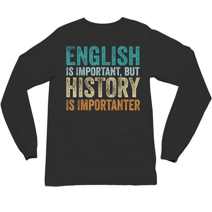English Is Important But History Is Importanter Teacher Unisex Long Sleeve T-Shirt