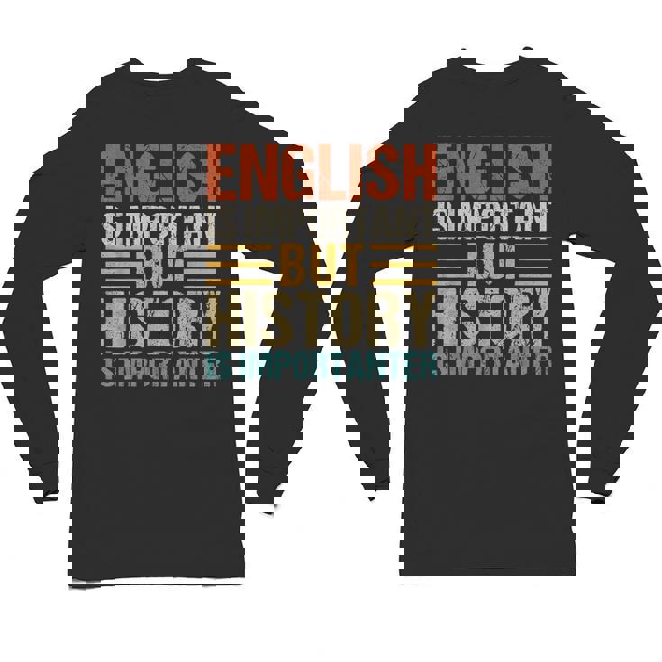 English Is Important But History Is Importanter Teachers Men Women Girls Kids Unisex Long Sleeve T-Shirt