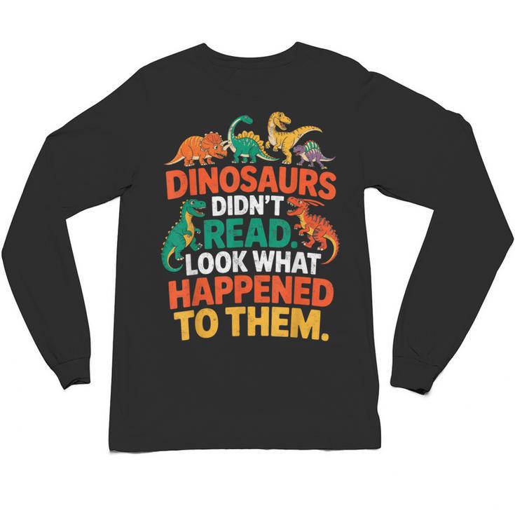 English Teacher Dinosaurs Didn’t Read What Happened To Them Unisex Long Sleeve T-Shirt