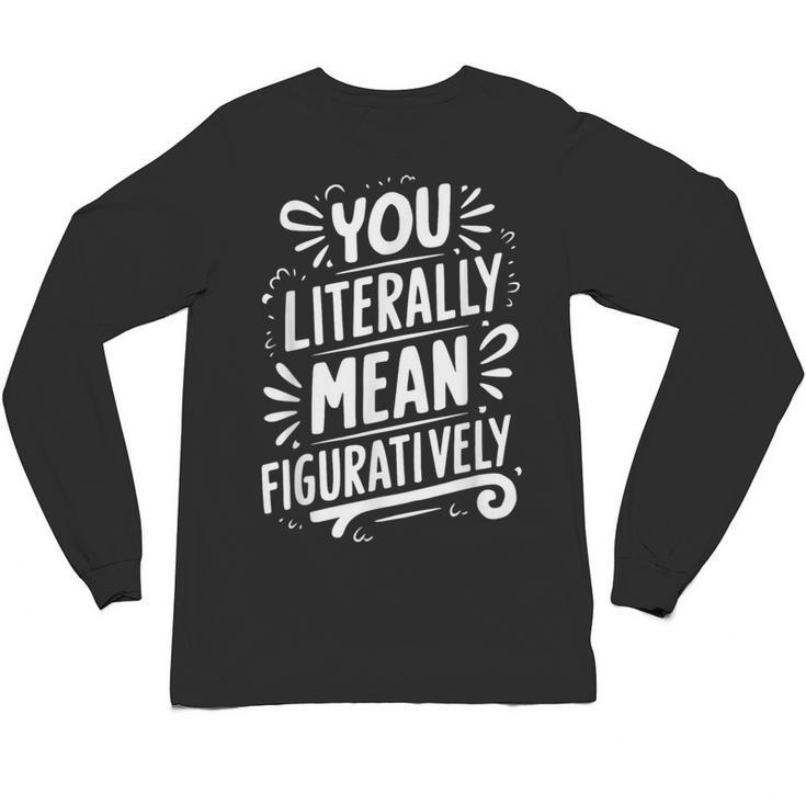 English Teacher Grammar Police Language Nerd You Literally Mean Figuratively V-Neck Modern Short Sleeve Small Unisex Long Sleeve T-Shirt