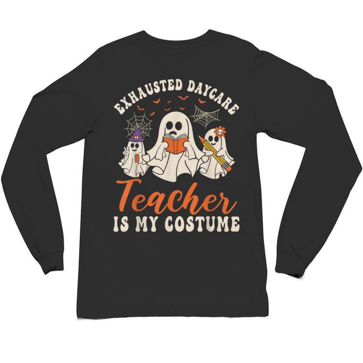 Exhausted Daycare Teacher Is My Costume Halloween Ghost Fun For Men Women Unisex Long Sleeve T-Shirt